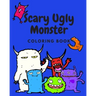 Scary Ugly Monster Coloring Book!: An Awesome Coloring Book for Kids Ages 4 - 8 Years Old Full of Funny and Silly Looking Monsters to Color!