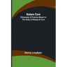 Nature Cure: Philosophy & Practice Based on the Unity of Disease & Cure
