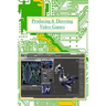 Producing And Directing Video Games: For Professionals and Beginners