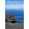 Spirituality for Effective Living: Teachings of the Masters Through an Unenlightened Disciple