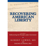 Recovering American Liberty: Volume 1: Rediscovering the Principles of Just Government