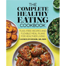 The Complete Healthy Eating Cookbook: Fuss-Free Recipes and Flexible Meal Plans for Healthier Living