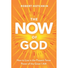 The NOW of God: How to Live in the Present-Tense Power of the Great I AM