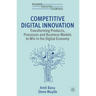 Competitive Digital Innovation: Transforming Products, Processes and Business Models to Win in the Digital Economy