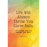 Life Will Always Throw You Curve Balls: It's Your Job To Swing The Bat: Motivational Quote Lined Notebook