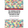 The Criminalisation and Exploitation of Children in Care: Multi-Agency Perspectives