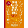 True Facts That Sound Like Bull$#*t: Sports: 500 Game-Changing Facts from Out of Left Field