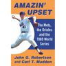 Amazin' Upset: The Mets, the Orioles and the 1969 World Series