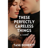 These Perfectly Careless Things