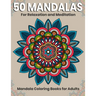 50 Mandalas For Relaxation And Meditation: Mandala Coloring Books For Adults: Stress Relieving Mandala Designs