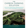 The Carbon Farming Solution: A Global Toolkit of Perennial Crops and Regenerative Agriculture Practices for Climate Change Mitigation and Food Securit