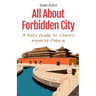 All About Forbidden City: A Kid's Guide to China's Imperial Palace