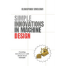Simple Innovations in Machine Design: Providing manufacturers with simple novel concepts
