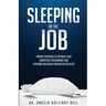 Sleeping On The Job: Proven Strategies To Optimize Your Workplace Performance And Personal Wellbeing Through Better Sleep