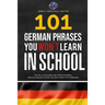 101 German Phrases You Won't Learn in School: The Key to Sounding Like a Native Speaker: Idioms & Popular Phrases You Don't Learn from Textbooks. Rapi