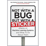 Not with a Bug, But with a Sticker: Attacks on Machine Learning Systems and What to Do about Them