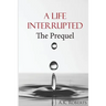 A Life Interrupted