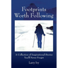 Footprints Worth Following: A Collection of Inspirational Stories You'll Never Forget