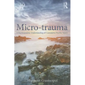 Micro-Trauma: A Psychoanalytic Understanding of Cumulative Psychic Injury