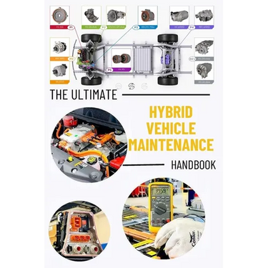 The Ultimate Hybrid Vehicle Maintenance Handbook: Service and Repair with Illustrative Photos Master the Essentials Hybrid Car Maintenance Skills: Fix