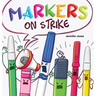 Markers on Strike: A Funny, Rhyming, Read Aloud About Being Responsible With School Supplies