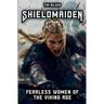 Shieldmaiden - Fearless Women of the Viking Age: Myth and Reality of Nordic Heroines