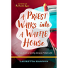A Priest Walks Into a Waffle House: Stories from a Gritty, Grace-Filled Life