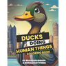 Ducks Doing Human Things Coloring Book