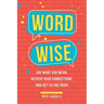 Word Wise: Say What You Mean, Deepen Your Connections, and Get to the Point