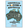 Chronicles of Australian Soccer: The Foundation Years - 1859 to 1949