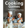 Cooking Games: Top 35 Fun Recipes Kids Cookbook New Culinary Skills!