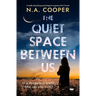 The Quiet Space Between Us: A Totally Absorbing Psychological Suspense Full of Twists
