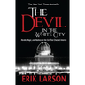 The Devil in the White City: Murder, Magic, and Madness at the Fair That Changed America