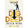 Dig Deep Build High: Foundations in God's Kingdom
