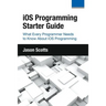 iOS Programming: Starter Guide: What Every Programmer Needs to Know About iOS Programming