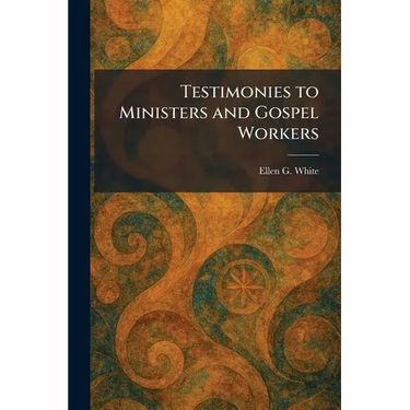 Testimonies to Ministers and Gospel Workers