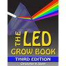 The LED Grow Book: Third Edition