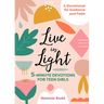 Live in Light: 5-Minute Devotions for Teen Girls