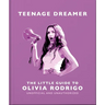 Teenage Dreamer: The Little Guide to Olivia Rodrigo