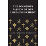 The Dolorous Passion of Our Lord Jesus Christ