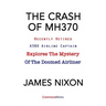 The Crash of Mh370: Recently Retired A380 Airline Captain Explores the Mystery of the Doomed Airliner
