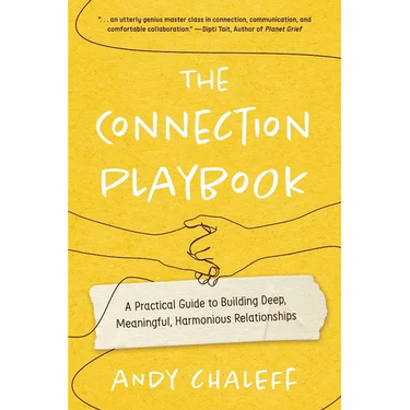 The Connection Playbook: A Practical Guide to Building Deep, Meaningful, Harmonious Relationships