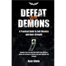 Defeat Your Demons - A Practical Guide to Self-Mastery and Inner Strength