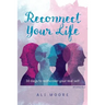 Reconnect Your Life: 30 days to rediscover your real self
