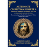 Alternate Christian Gospels: Reconstructing the Earliest Teachings of Christ Outside the Canon