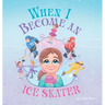 When I Become an Ice Skater