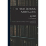 The High School Arithmetic: for Use in High Schools, Collegiate Institutes and Senior Forms of Public Schools