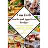 Low Carb Snacks and Appetizers Recipes: Satisfy Your Cravings, Spark Up the Party with These Delicious low carb Snacks and Appetizers