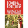 Devotional Reflections on the Teachings of Jesus from the Four Gospels