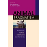 Animal Pragmatism: Rethinking Human-Nonhuman Relationships